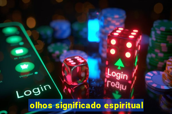 olhos significado espiritual